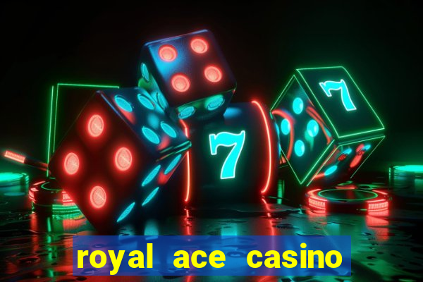 royal ace casino sign up bonus